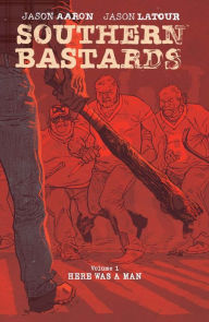 Title: Southern Bastards, Volume 1: Here Was a Man, Author: Jason Aaron
