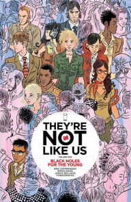 Title: They're Not Like Us Volume 1: Black Holes for the Young, Author: Eric Stephenson