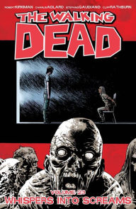Title: The Walking Dead, Volume 23: Whispers into Screams, Author: Robert Kirkman