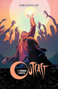 Title: Outcast by Kirkman Azaceta Volume 3: This Little Light, Author: Robert Kirkman