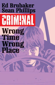 Title: Criminal, Volume 7: Wrong Place, Wrong Time, Author: Ed Brubaker