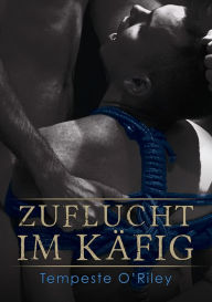 Title: Zuflucht im Käfig, Author: Tempeste O'Riley