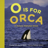 Title: O Is for Orca: A Nature Alphabet Book, Author: Andrea Helman