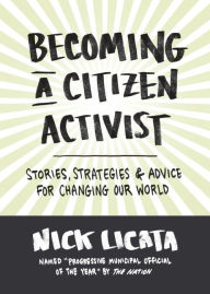 Title: Becoming a Citizen Activist: Stories, Strategies & Advice for Changing Our World, Author: Nick Licata