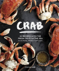 Title: Crab: 50 Recipes with the Fresh Taste of the Sea from the Pacific, Atlantic & Gulf Coasts, Author: Cynthia Nims