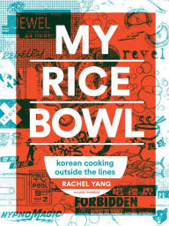 Title: My Rice Bowl: Korean Cooking Outside the Lines, Author: Rachel Yang