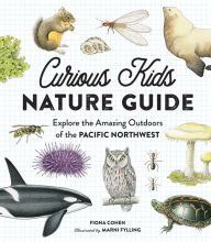 Title: Curious Kids Nature Guide: Explore the Amazing Outdoors of the Pacific Northwest, Author: David Bakhurst