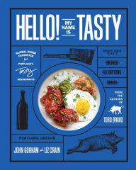 Title: Hello! My Name Is Tasty: Global Diner Favorites from Portland's Tasty Restaurants, Author: John Gorham