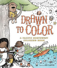 Title: Drawn to Color: A Pacific Northwest Coloring Book, Author: Ben Clanton