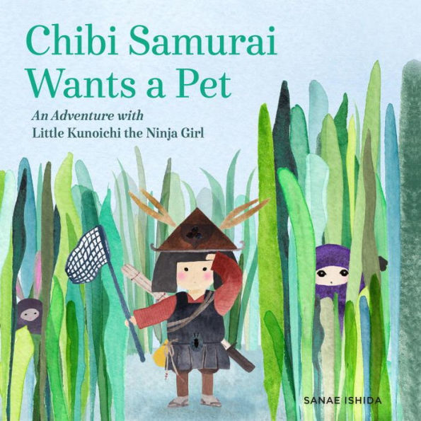 Chibi Samurai Wants a Pet: An Adventure with Little Kunoichi the Ninja Girl