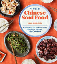 Online textbooks free download Chinese Soul Food: A Friendly Guide for Homemade Dumplings, Stir-Fries, Soups, and More