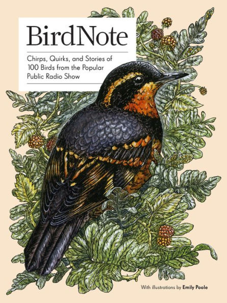 BirdNote: Chirps, Quirks, and Stories of 100 Birds from the Popular Public Radio Show