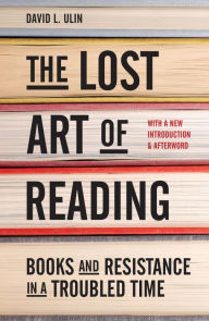 Title: The Lost Art of Reading: Why Books Matter in a Distracted Time, Author: David L. Ulin