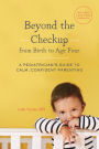 Beyond the Checkup from Birth to Age Four: A Pediatrician's Guide to Calm, Confident Parenting