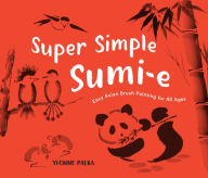 Title: Super Simple Sumi-E: Easy Asian Brush Painting for All Ages, Author: Yvonne Palka