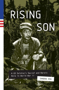 Title: Rising Son: A US Soldier's Secret and Heroic Role in World War II, Author: Sandra Vea