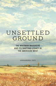 Free audio books to download onto ipod Unsettled Ground: The Whitman Massacre and Its Shifting Legacy in the American West (English literature)