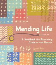 Ebooks in deutsch download Mending Life: A Handbook for Repairing Clothes and Hearts 9781632172525 (English Edition) 