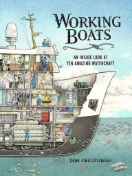 Title: Working Boats: An Inside Look at Ten Amazing Watercraft, Author: Tom Crestodina