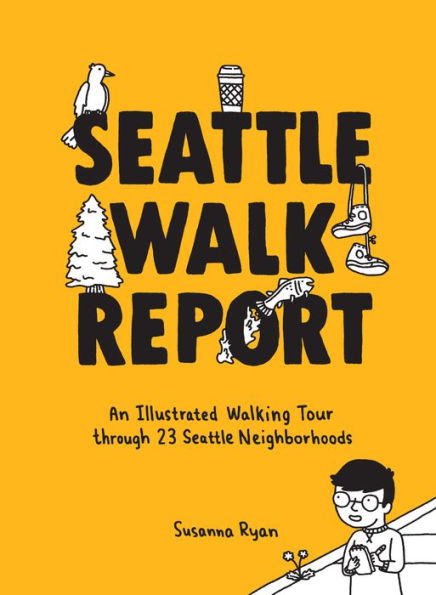 Seattle Walk Report: An Illustrated Walking Tour through 23 Neighborhoods