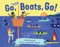 Title: Go, Boats, Go!, Author: Addie Boswell