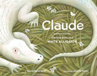 Alternative view 1 of Claude: The True Story of a White Alligator