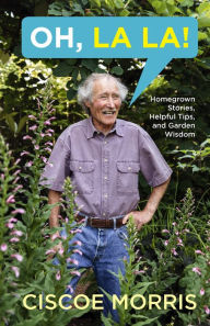 Title: Oh, La La!: Homegrown Stories, Helpful Tips, and Garden Wisdom, Author: Ciscoe Morris