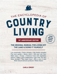 Title: The Encyclopedia of Country Living, 50th Anniversary Edition: The Original Manual for Living off the Land & Doing It Yourself, Author: Carla Emery