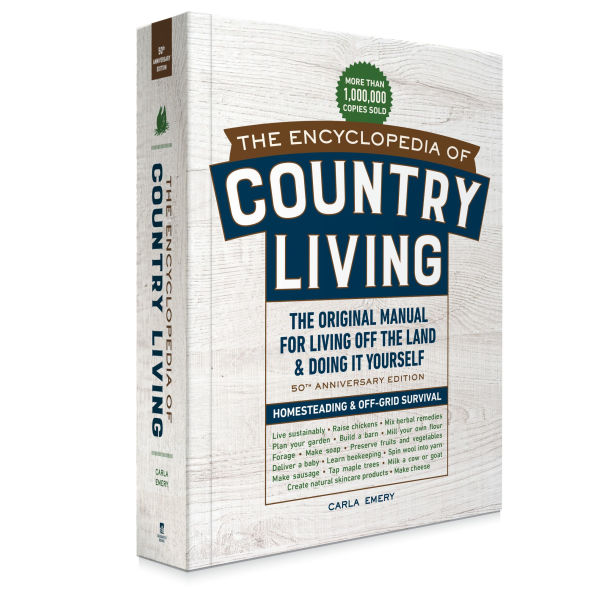 the Encyclopedia of Country Living, 50th Anniversary Edition: Original Manual for Living Off Land & Doing It Yourself (Homesteading Off-Grid Survival)