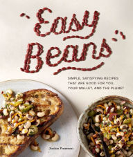 Title: Easy Beans: Simple, Satisfying Recipes That Are Good for You, Your Wallet, and the Planet, Author: Jackie Freeman