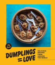 Title: Dumplings Equal Love: Delicious Recipes from Around the World, Author: Liz Crain