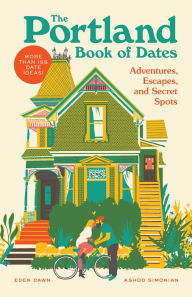 Title: The Portland Book of Dates: Adventures, Escapes, and Secret Spots, Author: Eden Dawn