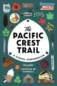 Title: The Pacific Crest Trail: A Visual Compendium, Author: Joshua M. Powell