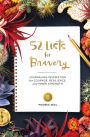 52 Lists for Bravery: Journaling Inspiration for Courage, Resilience, and Inner Strength