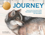 Title: Journey: Based on the True Story of OR7, the Most Famous Wolf in the West, Author: Emma Bland Smith