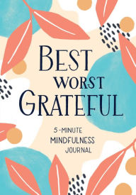 Title: Best Worst Grateful: 5-Minute Mindfulness Journal