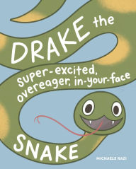 Easy ebook download free Drake the Super-Excited, Overeager, In-Your-Face Snake: A Book about Consent