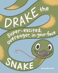 Free ebooks for kindle fire download Drake the Super-Excited, Overeager, In-Your-Face Snake: A Book about Consent by Michaele Razi, Michaele Razi PDB iBook FB2 English version 9781632173539