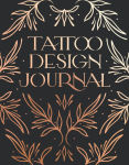 Alternative view 1 of Tattoo Design Journal: A sketchbook with prompts to create tattoo designs and get the best tattoo for you