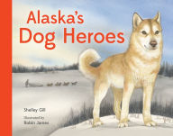 Title: Alaska's Dog Heroes, Author: Shelley Gill