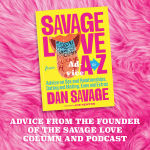 Alternative view 14 of Savage Love from A to Z: Advice on Sex and Relationships, Dating and Mating, Exes and Extras