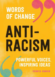 Title: Anti-Racism: Powerful Voices, Inspiring Ideas, Author: Kenrya Rankin
