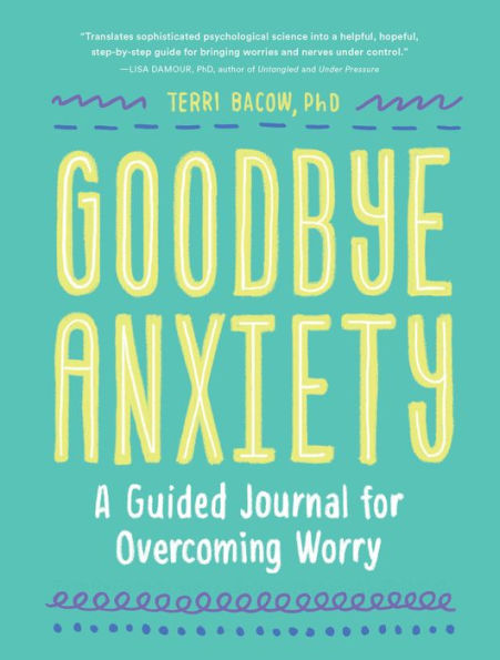 Goodbye, Anxiety: A Guided Journal for Overcoming Worry