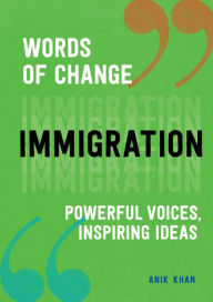 Title: Immigration (Words of Change series): Powerful Voices, Inspiring Ideas, Author: Anik Khan
