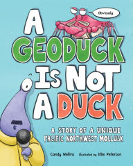 Title: A Geoduck Is Not a Duck: A Story of a Unique Pacific Northwest Mollusk, Author: Candy Wellins