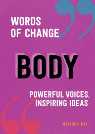 Title: Body (Words of Change series): Powerful Voices, Inspiring Ideas, Author: Maiysha Kai