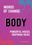 Alternative view 1 of Body (Words of Change series): Powerful Voices, Inspiring Ideas (A Body Positivity Book)