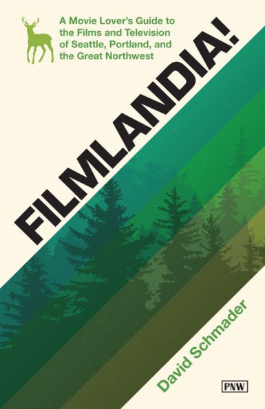 Filmlandia!: A Movie Lover's Guide to the Films and Television of Seattle, Portland, Great Northwest