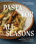 Alternative view 1 of Pasta for All Seasons: Dishes that Celebrate the Flavors of Italy and the Bounty of the Pacific Northwest