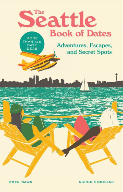 The Seattle Book of Dates: Adventures, Escapes, and Secret Spots|Paperback